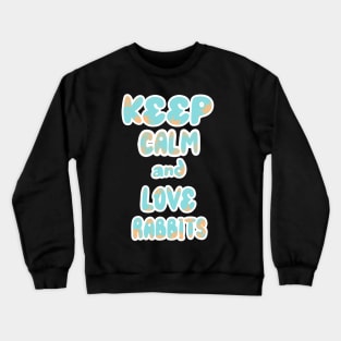 Keep Calm And Love Rabbits 2 Crewneck Sweatshirt